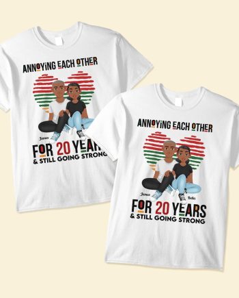 Annoying Each Other For Years And Still Going Strong - Personalized Matching Couple Shirts