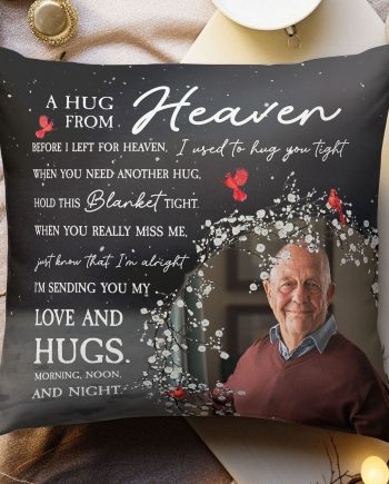 Before I Left For Heaven I Used To Hug You Tight - Personalized Photo Pillow