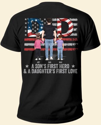 Dad, A Son's First Hero & A Daughter's First Love  - Personalized Back Printed Shirt