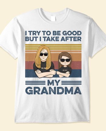I Try To Be Good But I Take After My Grandma, Family Custom Shirt, Gift For Grandma