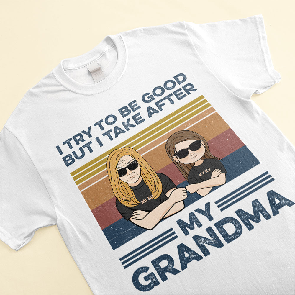 I Try To Be Good But I Take After My Grandma, Family Custom Shirt, Gift For Grandma