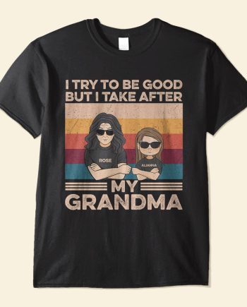 She/He Tries To Be Good But She/He Takes After Her Grandma, Family Custom Shirt, Gift For Grandma Grandson Granddaughter