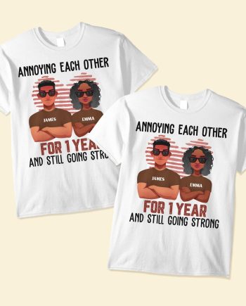 Annoying Each Other And Still Going Strong - Personalized Matching Couple Shirts